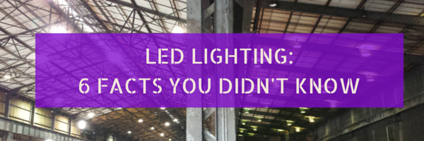 LED Lighting: 6 Facts You Didn't Know
