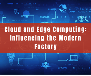 Cloud and Edge Computing: Influencing the Modern Factory