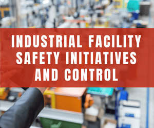 Industrial Facility Safety Initiatives and Control