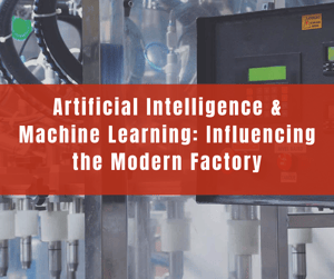 Artificial Intelligence & Machine Learning: Influencing the Modern Factory