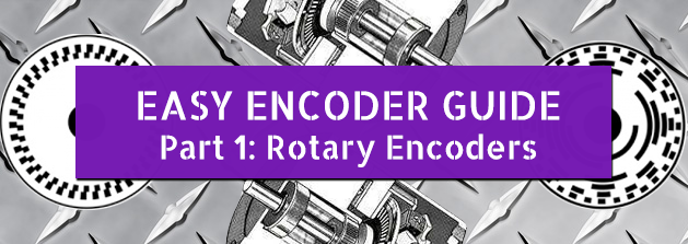 Easy Encoder Guide – Part 1: Rotary Encoders