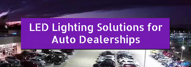 LED Lighting Solutions for Auto Dealerships