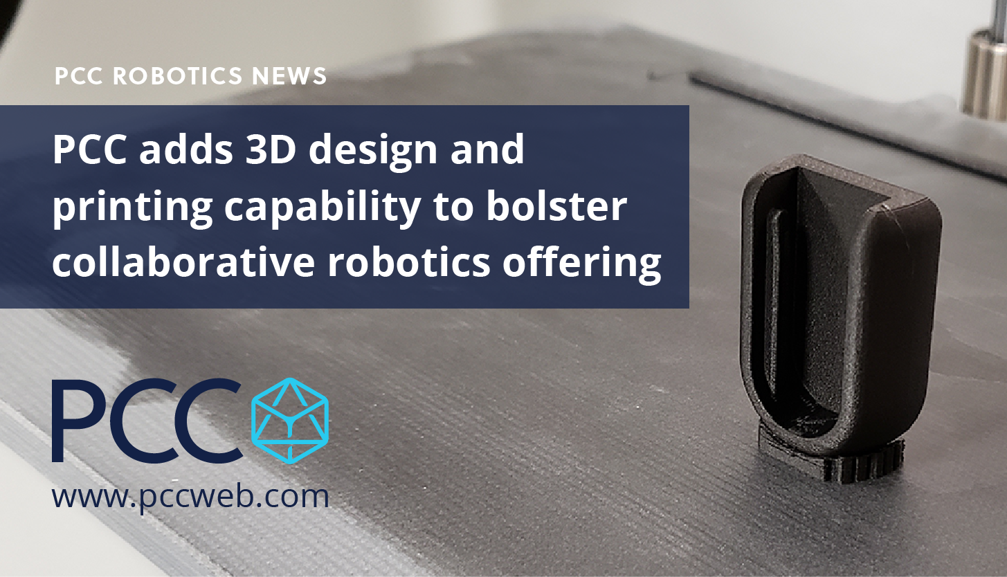 PCC adds 3D design and printing capability to bolster collaborative robotics offering