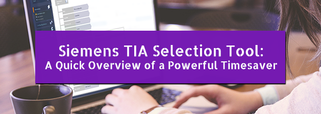 Siemens TIA Selection Tool: A Quick Overview of a Powerful Timesaver