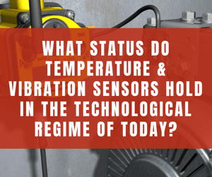 What Status Do Temperature & Vibration Sensors Hold in the Technological Regime of Today?