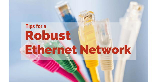 Tips for a Robust Ethernet Network