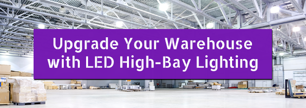 Upgrade Your Warehouse with LED High-Bay Lighting