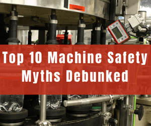 Top 10 Machine Safety Myths Debunked: Part 2