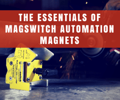 The Essentials of Magswitch Automation Magnets