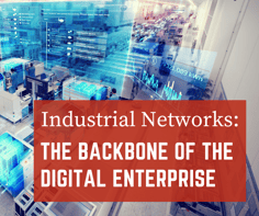 Industrial Networks: The Backbone of the Digital Enterprise