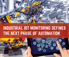 Industrial IoT Monitoring Defines the Next Phase of Automation