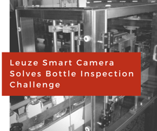 Leuze Smart Camera Solves Bottle Inspection Challenge