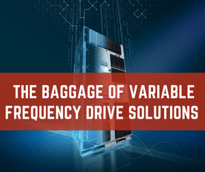 The Baggage of Variable Frequency Drive Solutions